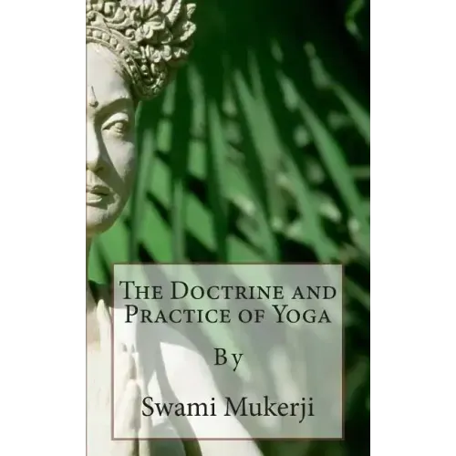 The Doctrine and Practice of Yoga: By