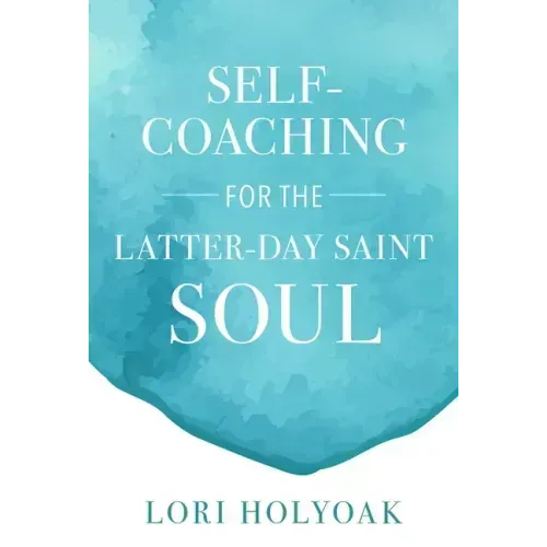 Self-Coaching for the Latter-Day Saint Soul