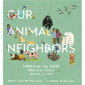 Our Animal Neighbors: Compassion for Every Furry, Slimy, Prickly Creature on Earth