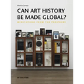 Can Art History Be Made Global?: Meditations from the Periphery