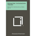 Geometric Integration Theory: Princeton Mathematical Series, No. 21