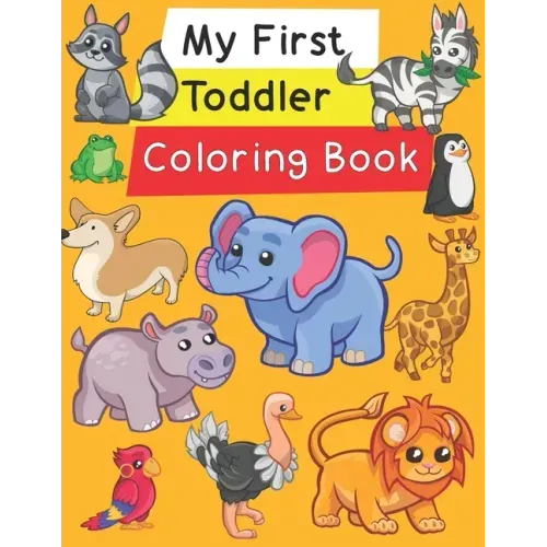 My First Toddler Coloring Book: Fun with Numbers, Letters, Shapes, Colors, and Animals!