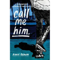 call me him.: a transgender coming-of-age story