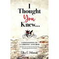 I Thought You Knew...: Confessions of a Chronic Assumer (and How You Can Stop Guessing Your Way Through Important Interactions)