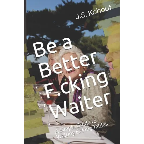 Be a Better F.cking Waiter: A Simple Guide to Waiting F.cking Tables