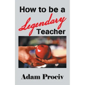 How to Be a Legendary Teacher