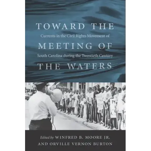 Toward the Meeting of the Waters: Currents in the Civil Rights Movement of South Carolina During the Twentieth Century