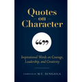 Quotes on Character: Inspirational Words on Courage, Leadership, and Creativity