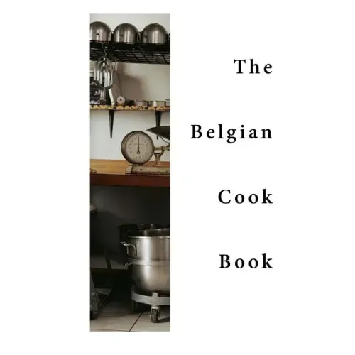 The Belgian Cook-Book: Traditional Belgian Dishes
