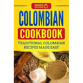 Colombian Cookbook: Traditional Colombian Recipes Made Easy
