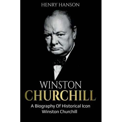 Winston Churchill: A Biography of Historical Icon Winston Churchill