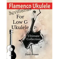 Flamenco Ukulele: Sevillanas Ultimate Collection