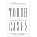 Tough Cases: Judges Tell the Stories of Some of the Hardest Decisions They've Ever Made