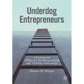 Underdog Entrepreneurs: A Framework of Success for Marginalized and Minority Innovators