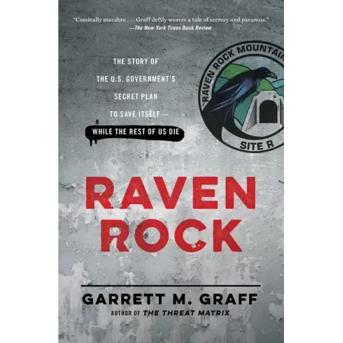 Raven Rock: The Story of the U.S. Government's Secret Plan to Save Itself-While the Rest of Us Die