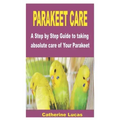 Parakeet Care: A Step by Step Guide to taking absolute care of Your Parakeet