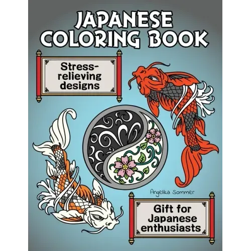 Japanese Coloring Book: A Fun, Easy, And Relaxing Coloring Gift Book with Stress-Relieving Designs For Japanese Enthusiasts Including Koi, Nin