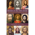 Hidden in His Own Story: Discovering Jesus in the Parables of the Gospels