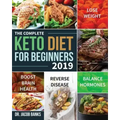 The Complete Keto Diet for Beginners #2019: Lose Weight, Balance Hormones, Boost Brain Health, and Reverse Disease