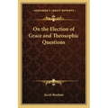 On the Election of Grace and Theosophic Questions