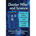 Doctor Who and Science: Essays on Ideas, Identities and Ideologies in the Series