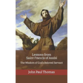 Lessons from Saint Francis of Assisi: The Wisdom of God's Beloved Servant