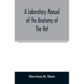 A laboratory manual of the anatomy of the rat