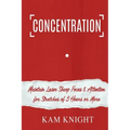 Concentration: Maintain Laser Sharp Focus and Attention for Stretches of 5 Hours or More