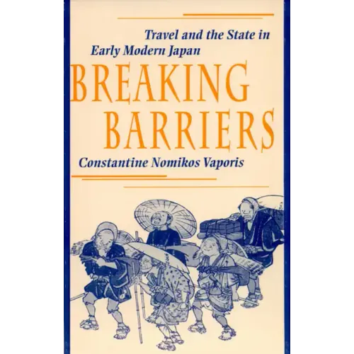 Breaking Barriers: Travel and the State in Early Modern Japan