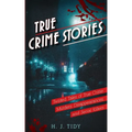 True Crime Stories: Twisted Tales of True Crime: Murders, Disappearances, and Serial Killers