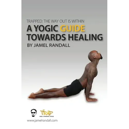 Trapped: The Way Out Is Within: A Yogic Guide Toward Healing