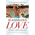 Scandalous Love: Rediscovering the Authentic Gospel That Repels the Religious and Attracts the Brokenhearted