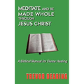 Meditate and Be Made Whole Through Jesus Christ