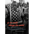 If We Could Change the World: Young People and America's Long Struggle for Racial Equality