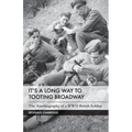 It's a Long Way to Tooting Broadway: The Autobiography of a WW2 British Soldier