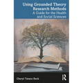 Using Grounded Theory Research Methods: A Guide for the Health and Social Sciences