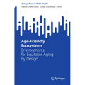 Age-Friendly Ecosystems: Environments for Equitable Aging by Design