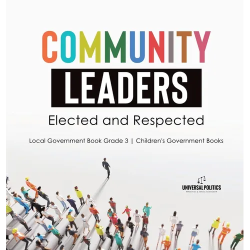 Community Leaders: Elected and Respected Local Government Book Grade 3 Children's Government Books