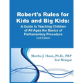 Robert's Rules for Kids and Big Kids: A Guide to Teaching Kids of All Ages the Basics of Parliamentary Procedure