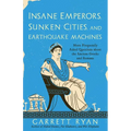 Insane Emperors, Sunken Cities, and Earthquake Machines: More Frequently Asked Questions about the Ancient Greeks and Romans