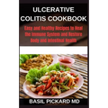 Ulcerative Colitis Cookbook: Easy and Healthy Recipes to Heal the Immune System and Restore Body and Intestinal Health