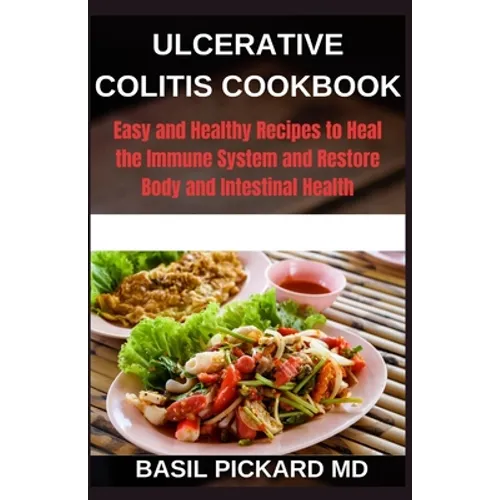 Ulcerative Colitis Cookbook: Easy and Healthy Recipes to Heal the Immune System and Restore Body and Intestinal Health