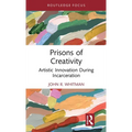 Prisons of Creativity: Artistic Innovation During Incarceration