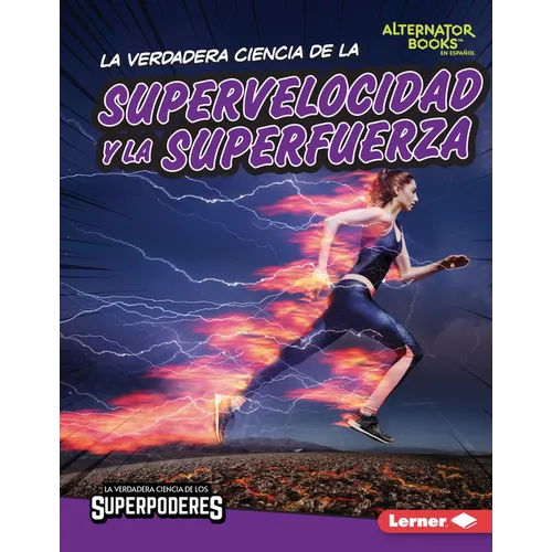 La Verdadera Ciencia de la Supervelocidad Y La Superfuerza (the Real Science of Superspeed and Superstrength)