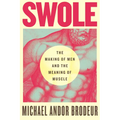 Swole: The Making of Men and the Meaning of Muscle