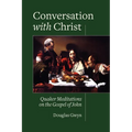 Conversation with Christ: Quaker Meditations on the Gospel of John