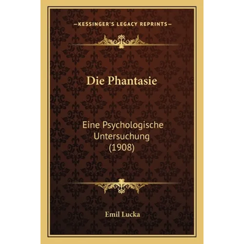 Die Phantasie: Eine Psychologische Untersuchung (1908) - Paperback