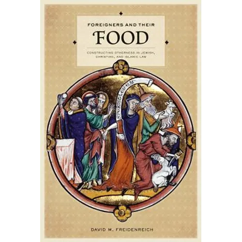 Foreigners and Their Food: Constructing Otherness in Jewish, Christian, and Islamic Law