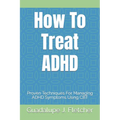 How To Treat ADHD: Proven Techniques For Managing ADHD Symptoms Using CBT