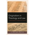 Originalism in Theology and Law: Comparing Perspectives on the Bible and the Constitution